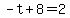-t%2B8=2