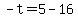 -t=5-16