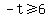-t%3E=6
