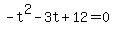 -t%5E2-3t%2B12=0