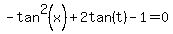 -tan%5E2%28x%29%2B2tan%28t%29-1=0