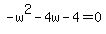 -w%5E2-4w-4=0