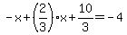 -x%2B%282%2F3%29x%2B10%2F3=-4