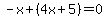 -x%2B%284x%2B5%29=0