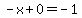 -x%2B0=-1