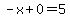 -x%2B0=5