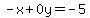 -x%2B0y=-5