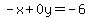 -x%2B0y=-6