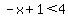 -x%2B1%3C4
