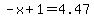 -x%2B1=4.47