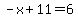 -x%2B11=6