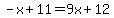 -x%2B11=9x%2B12
