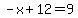 -x%2B12=9