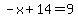 -x%2B14=9
