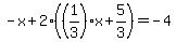 -x%2B2%28%281%2F3%29x%2B5%2F3%29=-4