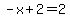 -x%2B2=2