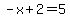 -x%2B2=5