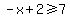 -x%2B2%3E=7