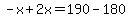 -x%2B2x=190-180