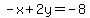 -x%2B2y=-8
