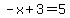 -x%2B3=+5