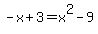 -x%2B3=x%5E2-9