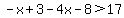 -x%2B3-4x-8%3E17