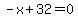 -x%2B32=0