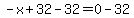 -x%2B32-32=0-32