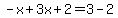 -x%2B3x%2B2=3-2