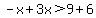 -x%2B3x%3E9%2B6