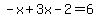 -x%2B3x-2=6