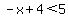 -x%2B4%3C5