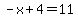 -x%2B4=11