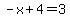 -x%2B4=3