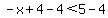 -x%2B4-4%3C5-4