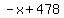 -x%2B478