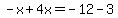 -x%2B4x=-12-3