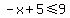 -x%2B5%3C=9