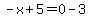 -x%2B5=0-3