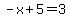 -x%2B5=3
