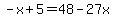 -x%2B5=48-27x