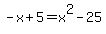 -x%2B5=x%5E2-25