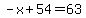 -x%2B54=63