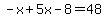 -x%2B5x-8=48