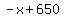 -x%2B650