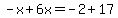 -x%2B6x=-2%2B17