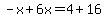 -x%2B6x=4%2B16