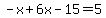 -x%2B6x-15=5