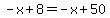 -x%2B8=-x%2B50